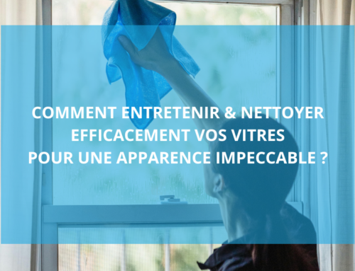 Comment entretenir et nettoyer efficacement vos vitres pour une apparence impeccable ?